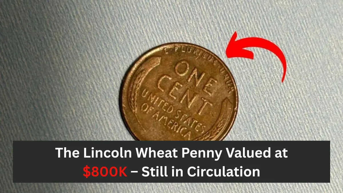 The Lincoln Wheat Penny Valued at $800K – Still in Circulation