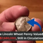 The Lincoln Wheat Penny Valued at $7,680,000, Still in Circulation