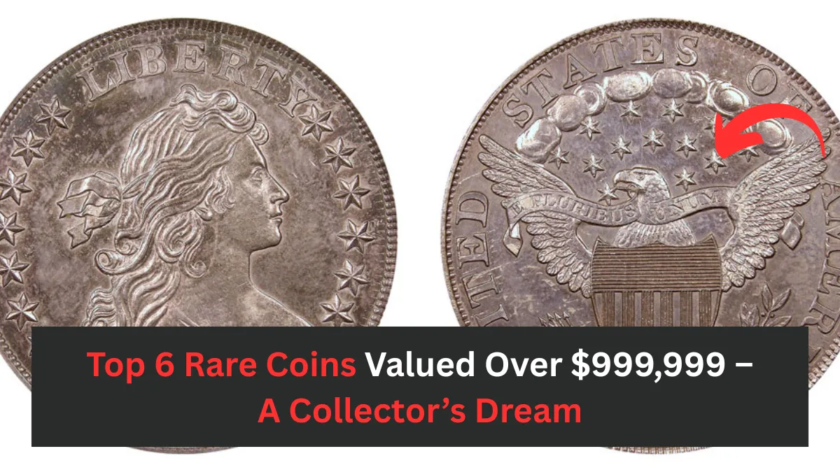 Top 6 Rare Coins Valued Over $999,999 – A Collector’s Dream