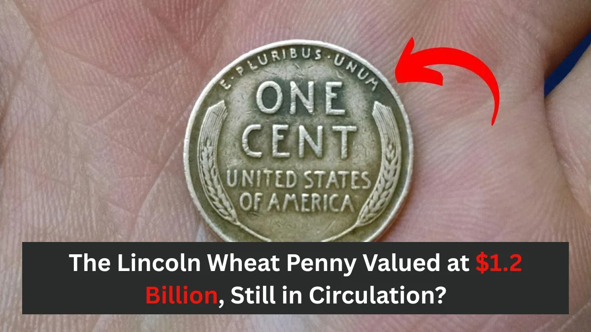 The Lincoln Wheat Penny Valued at $1.2 Billion, Still in Circulation?