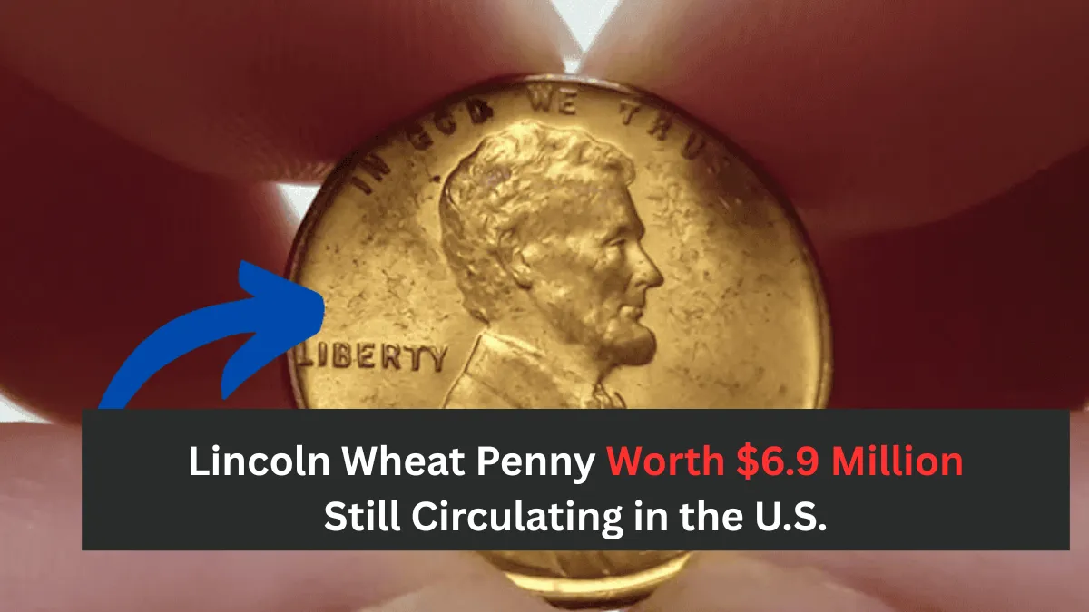 Lincoln Wheat Penny Worth $6.9 Million Still Circulating in the U.S.