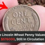 The Lincoln Wheat Penny Valued at $576000, Still in Circulation