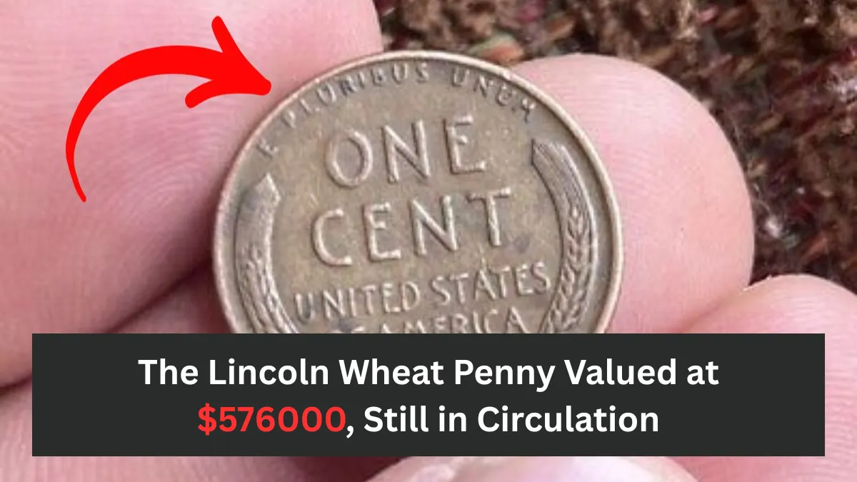The Lincoln Wheat Penny Valued at $576000, Still in Circulation