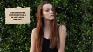 4 Zodiacs Who Should Own Their Confidence as May's Astrological Energy Shifts