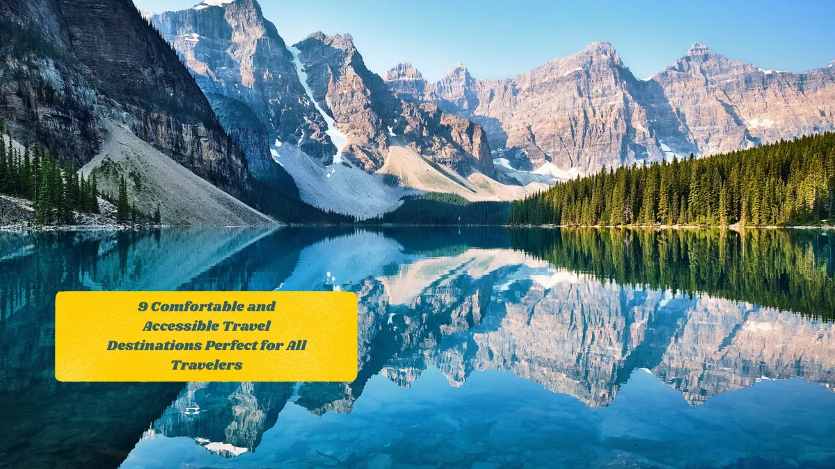 9 Comfortable and Accessible Travel Destinations Perfect for All Travelers
