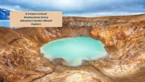 8 Unique Iceland Destinations Every Adventure Seeker Should Explore