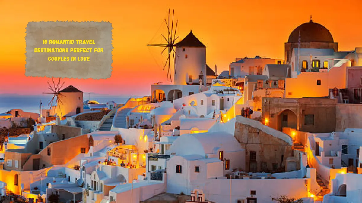 10 Romantic Travel Destinations Perfect for Couples in Love