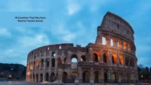 10 Countries That May Soon Restrict Tourist Access