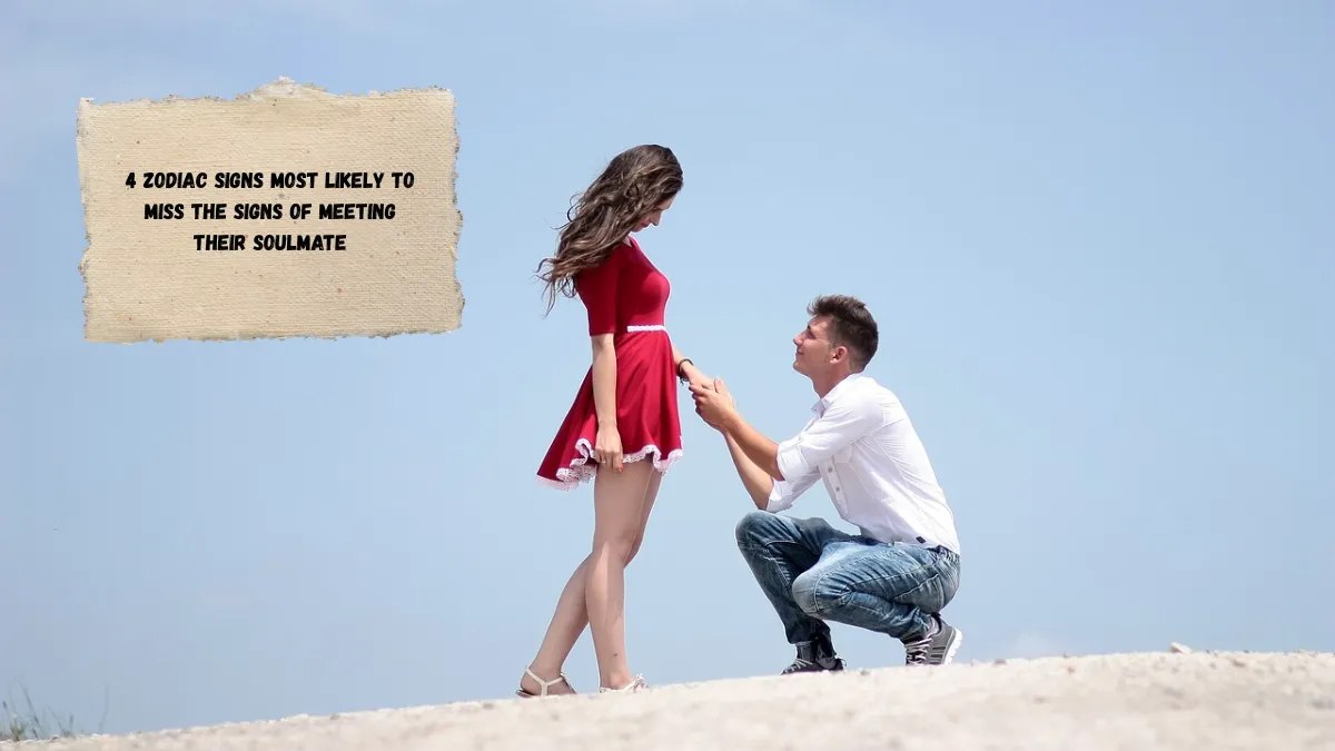 4 Zodiac Signs Most Likely to Miss the Signs of Meeting Their Soulmate